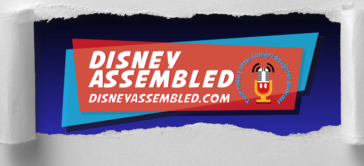 Disney Assembled podcast banner: your happy little father/daughter podcast, disneyassembled.com